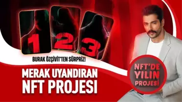 Burak Özçivit'ten sürpriz NFT projesi!