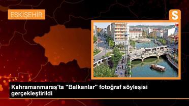 Kahramanmaraş'ta 'Balkanlar' fotoğraf söyleşisi gerçekleştirildi