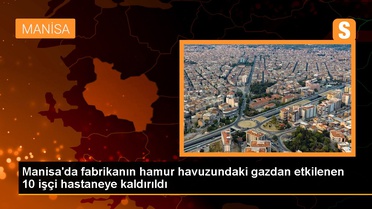 Manisa'da fabrikanın hamur havuzundaki gazdan etkilenen 10 işçi hastaneye kaldırıldı