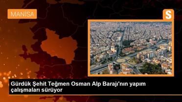Gürdük Şehit Teğmen Osman Alp Barajı'nın yapım çalışmaları sürüyor