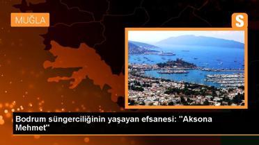 Bodrum süngerciliğinin yaşayan efsanesi: 'Aksona Mehmet'