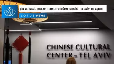 Video: Çin ve İsrail Surları Temalı Fotoğraf Sergisi Tel Aviv'de Açıldı