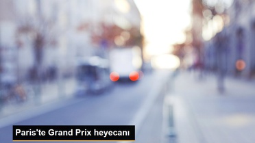 Paris'te Grand Prix heyecanı