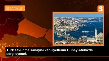 Türk savunma sanayisi kabiliyetlerini Güney Afrika'da sergileyecek
