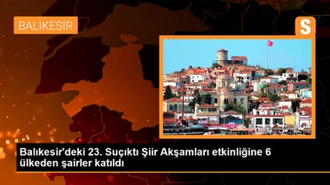 Balıkesir'deki 23. Suçıktı Şiir Akşamları etkinliğine 6 ülkeden şairler katıldı