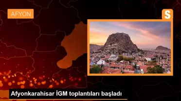 Afyonkarahisar İGM toplantıları başladı