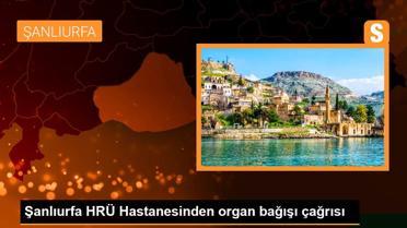 Şanlıurfa HRÜ Hastanesinden organ bağışı çağrısı