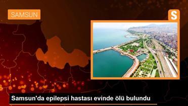 Samsun'da epilepsi hastası evinde ölü bulundu