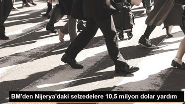 BM'den Nijerya'daki selzedelere 10,5 milyon dolar yardım