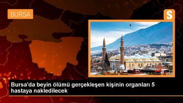Bursa'da beyin ölümü gerçekleşen kişinin organları 5 hastaya nakledilecek