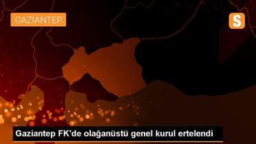 Gaziantep FK'de olağanüstü genel kurul ertelendi