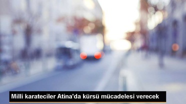 Milli karateciler Atina'da kürsü mücadelesi verecek
