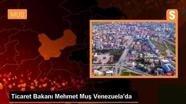 Ticaret Bakanı Mehmet Muş Venezuela'da