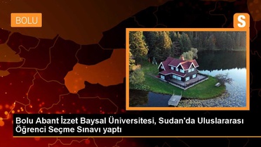 Bolu Abant İzzet Baysal Üniversitesi, Sudan'da Uluslararası Öğrenci Seçme Sınavı yaptı