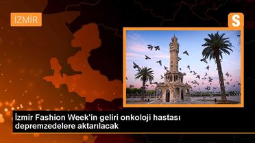 İzmir Fashion Week'in geliri onkoloji hastası depremzedelere aktarılacak