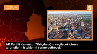 AK Parti'li Kavuncu: 'Kılıçdaroğlu seçilecek olursa teröristlerin isteklerini yerine getirecek'
