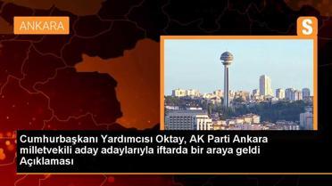 Cumhurbaşkanı Yardımcısı Oktay, AK Parti Ankara milletvekili aday adaylarıyla iftarda bir araya geldi Açıklaması