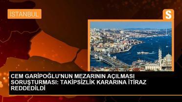 CEM GARİPOĞLU'NUN MEZARININ AÇILMASI SORUŞTURMASI: TAKİPSİZLİK KARARINAİTİRAZ REDDEDİLDİ- 2