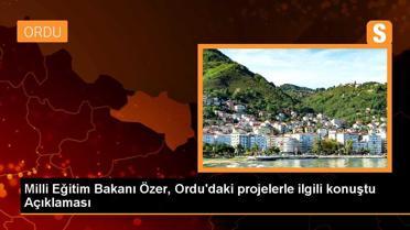 Milli Eğitim Bakanı Özer, Ordu'daki projelerle ilgili konuştu Açıklaması