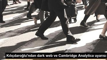 Kılıçdaroğlu'ndan dark web ve Cambridge Analytica uyarısı