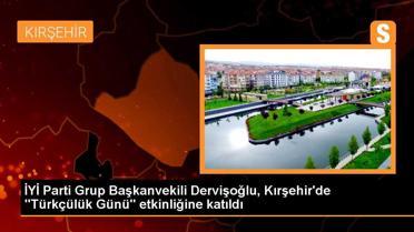 İYİ Parti Grup Başkanvekili Dervişoğlu, Kırşehir'de 'Türkçülük Günü' etkinliğine katıldı