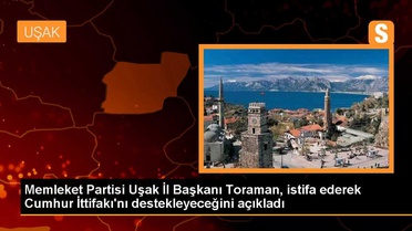 Memleket Partisi Uşak İl Başkanı Engin Toraman istifa etti