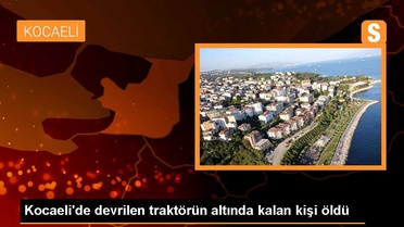 Kocaeli'de traktör kazası: Çiftçi hayatını kaybetti