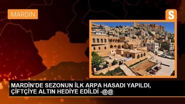 MARDİN'DE SEZONUN İLK ARPA HASADI YAPILDI, ÇİFTÇİYE ALTIN HEDİYE EDİLDİ -@@