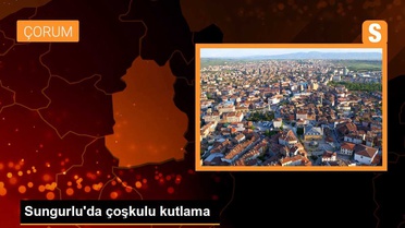 Sungurlu'da çoşkulu kutlama
