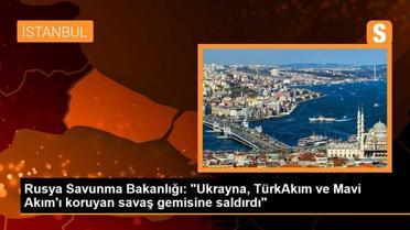 Rusya Savunma Bakanlığı: 'Ukrayna, TürkAkım ve Mavi Akım'ı koruyan savaş gemisine saldırdı'