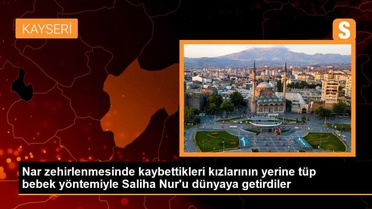 Nar zehirlenmesinde kaybettikleri kızlarının yerine tüp bebek yöntemiyle Saliha Nur'u dünyaya getirdiler