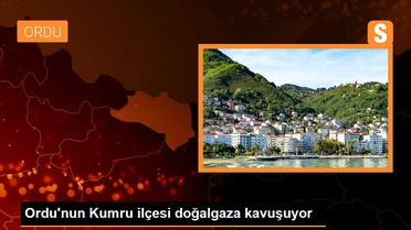 Ordu'nun Kumru ilçesi doğalgaza kavuşuyor