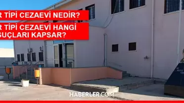 R tipi cezaevi hangi suçları kapsar? R tipi cezaevi nedir? R tipi cezaevine hangi suçlular girer, cezaevi nerelerde var?