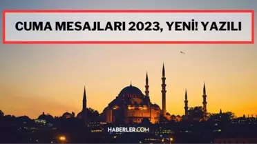 Cuma mesajları resimli 2023 yeni! Dualı, ayetli, gifli, yazılı Cuma mesajları 2023! En güzel Cuma mesajları
