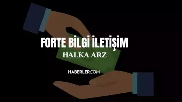 Forte Bilgi İletişim Halka Arzı Detayları Açıklandı