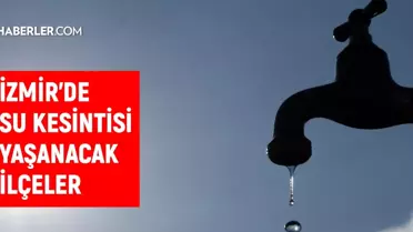 İzmir'de Su Kesintisi Yaşanacak İlçeler Açıklandı