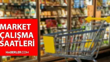 A101, BİM, ŞOK Marketlerinin Çalışma Saatleri