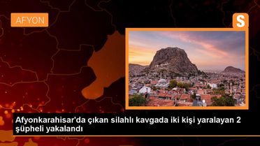 Afyonkarahisar'da çıkan silahlı kavgada 2 şüpheli gözaltına alındı