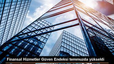 Finansal Hizmetler Güven Endeksi Temmuz'da Yükseldi