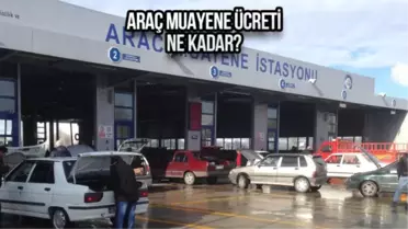 2023 Araç Muayene Ücretleri ve Gecikme Cezaları