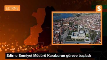 Edirne Emniyet Müdürü Karaburun göreve başladı