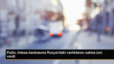 Putin, Intesa Sanpaolo bankasına Rusya'daki varlıklarını satma izni verdi