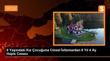 Bolu'da 9 yaşındaki kız çocuğuna cinsel istismar davasında sanığa hapis cezası