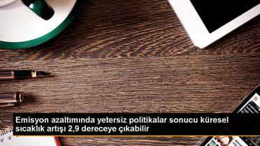 Emisyon azaltımında yetersiz politikalar sonucu küresel sıcaklık artışı 2,9 dereceye çıkabilir