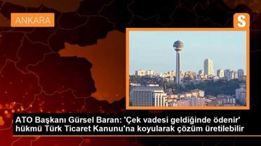 ATO Başkanı: 'Çek vadesi geldiğinde ödenir' hükmü Türk Ticaret Kanunu'na koyularak net bir çözüm üretilebilir