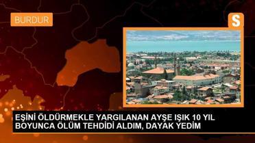 EŞİNİ ÖLDÜRMEKLE YARGILANAN AYŞE IŞIK 10 YIL BOYUNCA ÖLÜM TEHDİDİ ALDIM, DAYAK YEDİM