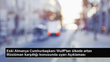 Eski Almanya Cumhurbaşkanı Christian Wulff, Müslüman karşıtlığına karşı uyarıda bulundu