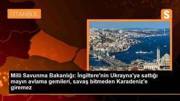 Milli Savunma Bakanlığı: İngiltere'nin Ukrayna'ya sattığı mayın avlama gemileri, savaş bitmeden Karadeniz'e giremez