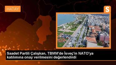 Saadet Partisi Milletvekili: Türkiye, İsveç'in NATO'ya katılımıyla ABD dayatmasıyla karşı karşıya kalmıştır