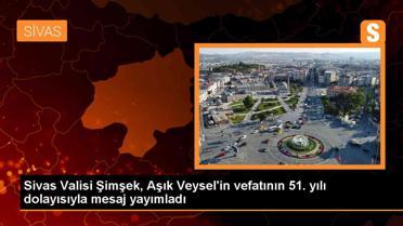 Sivas Valisi Yılmaz Şimşek'ten Aşık Veysel Şatıroğlu için mesaj